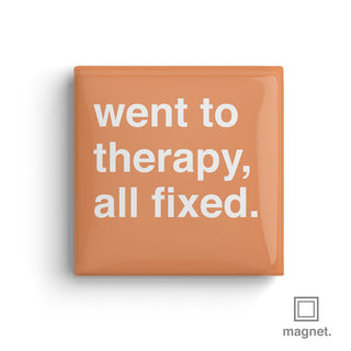 "Went To Therapy, All Fixed" Square Fridge Magnet