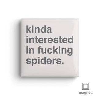 "Kinda Interested In Fucking Spiders" Square Fridge Magnet