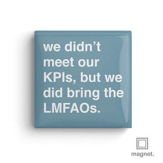 "But We Did Bring The LMFAOs" Square Fridge Magnet