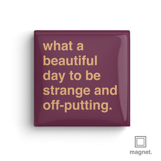 "What a Beuaitful Day To Be Strange and Off-Putting" Square Fridge Magnet