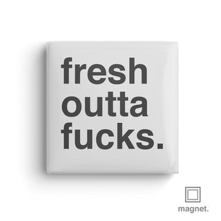 "Fresh Outta Fucks" Square Fridge Magnet