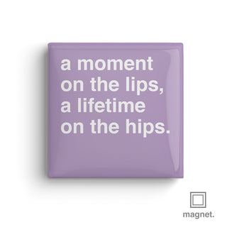 "A Moment On The Lips, a Lifetime On The Hips" Square Fridge Magnet