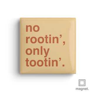 "No Rootin, Only Tootin'" Square Fridge Magnet