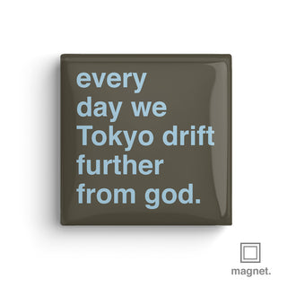 "Every Day We Tokyo Drift Further From God" Square Fridge Magnet