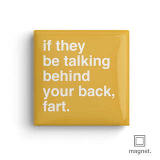 "If They Be Talking Behind Your Back, Fart" Square Fridge Magnet