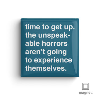 "The Unspeakable Horrors Aren't Going To Experience Themselves" Square Fridge Magnet