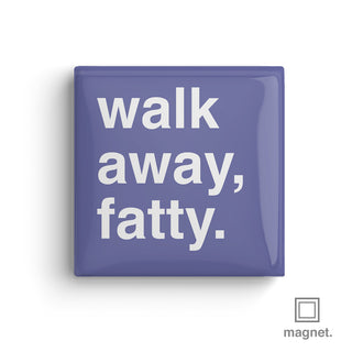 "Walk Away Fatty" Square Fridge Magnet