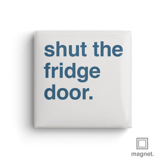 "Shut The Fridge Door" Square Fridge Magnet