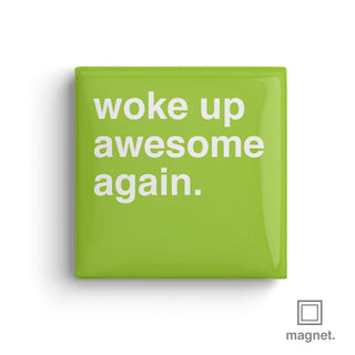 "Woke Up Awesome Again" Square Fridge Magnet