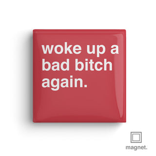 "Woke Up a Bad Bitch Again" Square Fridge Magnet