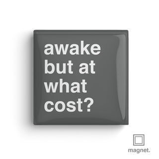 "Awake But At What Cost?" Square Fridge Magnet