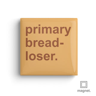 "Primary Bread-Loser" Square Fridge Magnet
