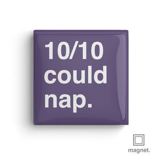 "10/10 Could Nap" Square Fridge Magnet
