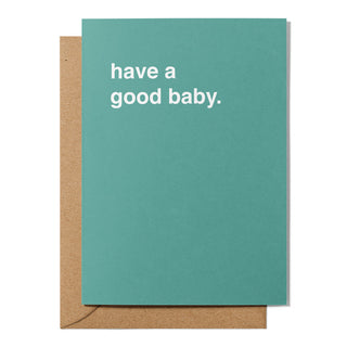 "Have a Good Baby" Newborn Card