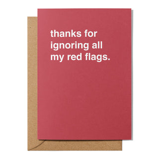 "Thanks for Ignoring All My Red Flags" Valentines Card