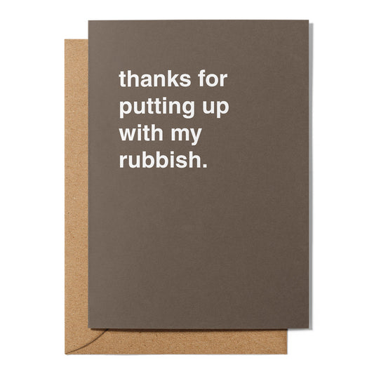 "Thanks For Putting Up With My Rubbish" Thank You Card