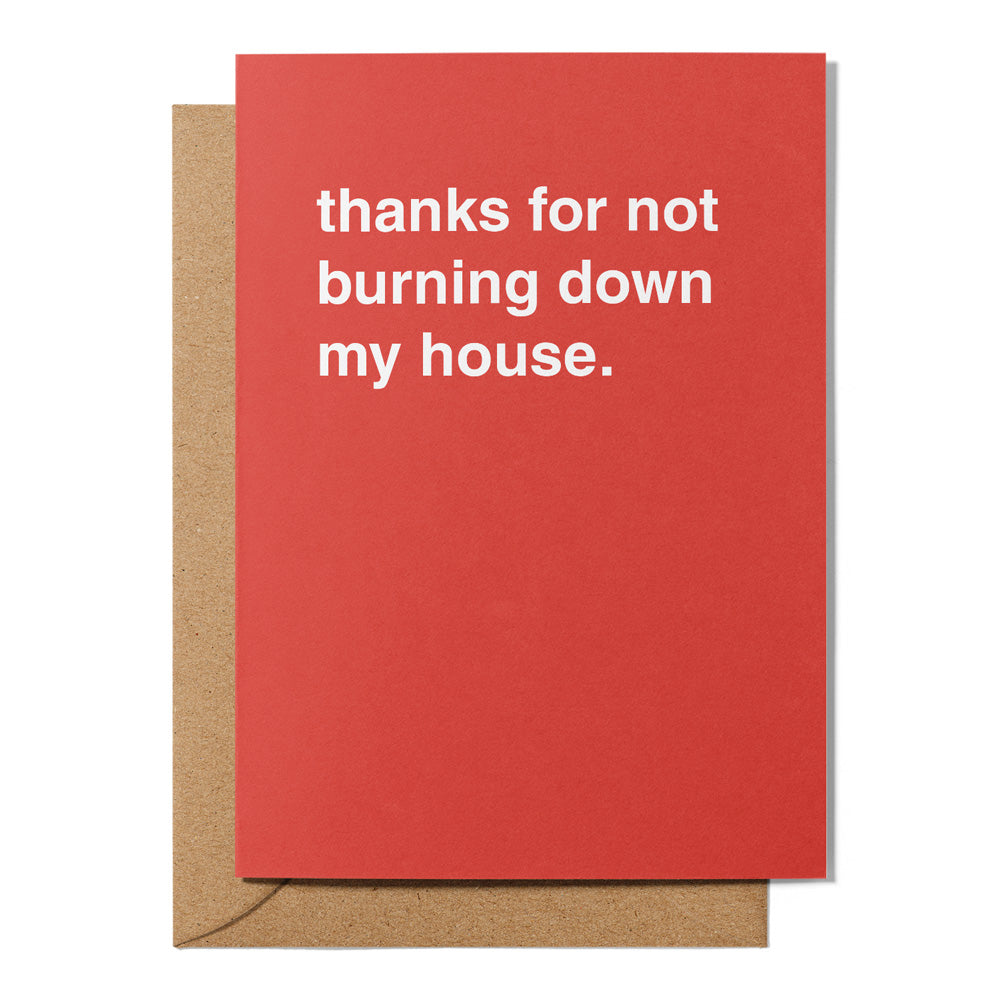 "Thanks For Not Burning Down My House" Thank You Card
