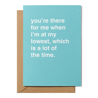 "You're There for Me When I'm at My Lowest" Thank You Card