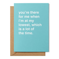 "You're There for Me When I'm at My Lowest" Thank You Card