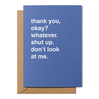 "Thank You. Whatever. Shut Up. Don't Look At Me." Thank You Card