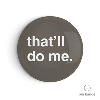 "That'll Do Me" Pin Badge