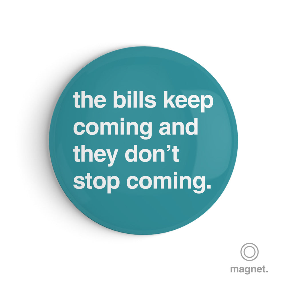 "The Bills Keep Coming" Fridge Magnet
