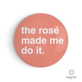 "The Rosé Made Me Do It" Fridge Magnet