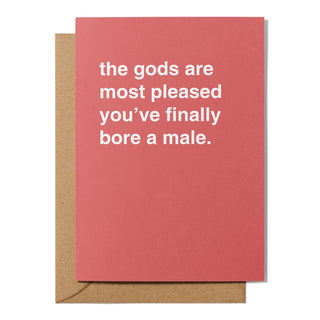 "The Gods Are Most Pleased You Have Finally Bore a Male" Newborn Card