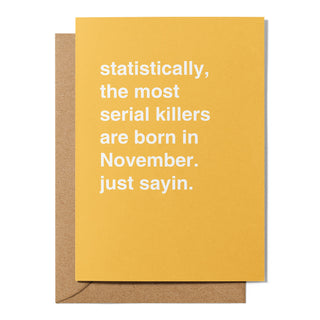 "The Most Serial Killers Are Born in November" Birthday Card