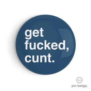 "Get Fucked, Cunt" Pin Badge