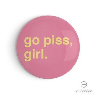 "Go Piss, Girl" Pin Badge
