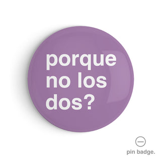 "Porque No Los Dos?" Pin Badge