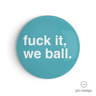 "Fuck It, We Ball" Pin Badge