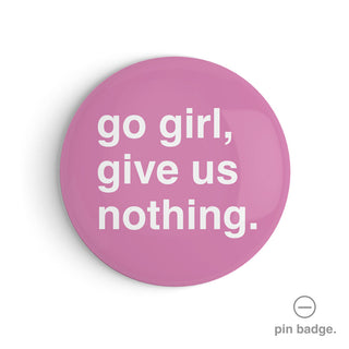 "Go Girl, Give Us Nothing" Pin Badge