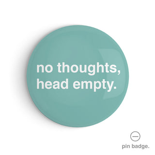 "No Thoughts, Head Empty" Pin Badge