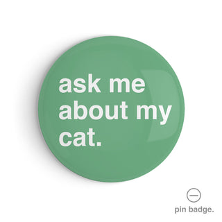 "Ask Me About My Cat" Pin Badge