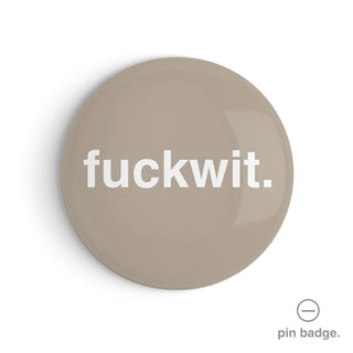 "Fuckwit" Pin Badge