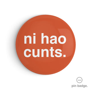 "Ni Hao Cunts" Pin Badge