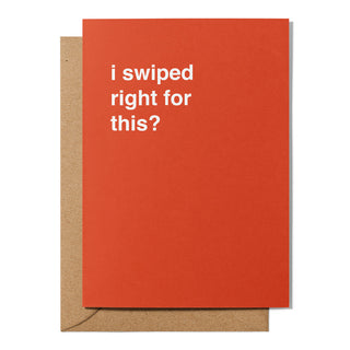 "I Swiped Right For This" Valentines Card