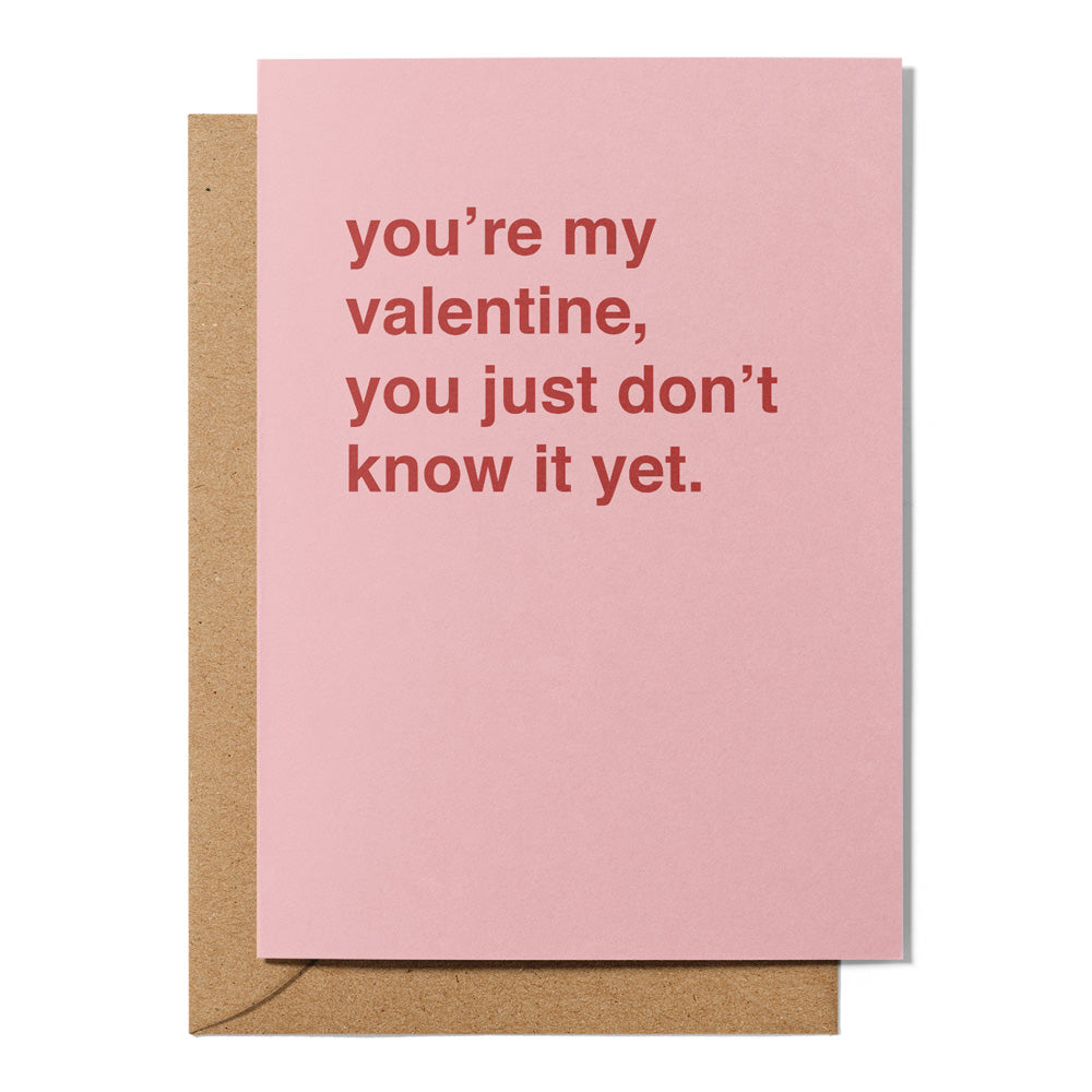 "You're My Valentine, You Just Don't Know It" Valentines Card