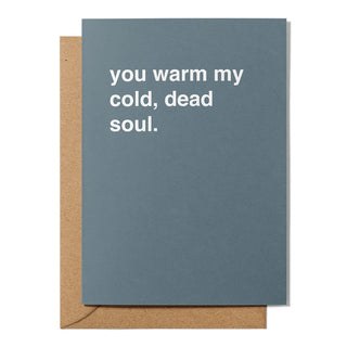 "You Warm My Cold, Dead Soul" Valentines Card