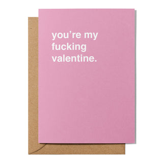 "You're My Fucking Valentine" Valentines Card