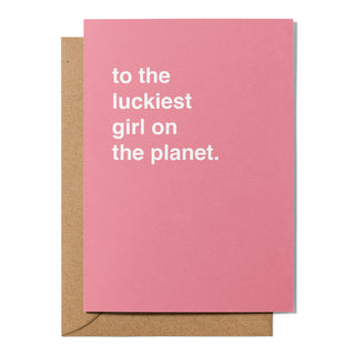 "To The Luckiest Girl On The Planet" Valentines Card