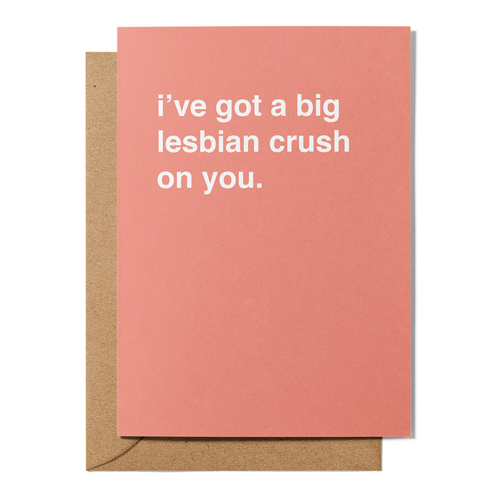"I've Got a Big Lesbian Crush On You" Valentines Card