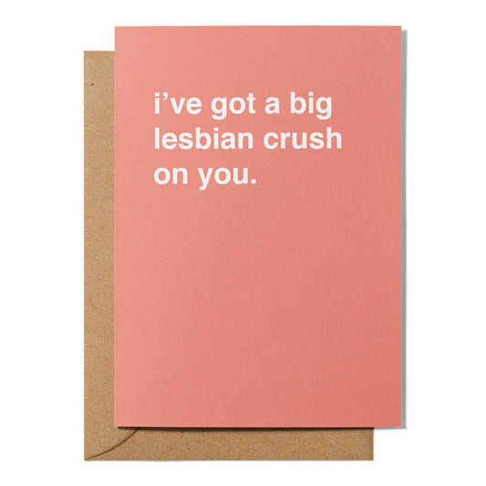 "I've Got a Big Lesbian Crush On You" Valentines Card