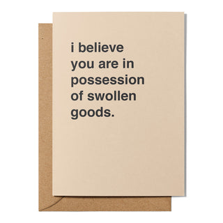 "In Possession of Swollen Goods" Valentines Card