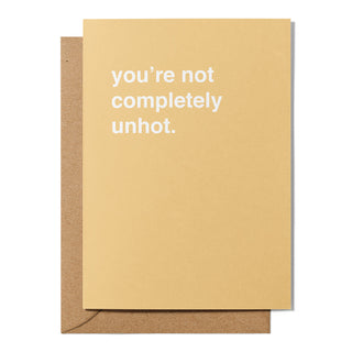 "You're Not Completely Unhot" Valentines Card