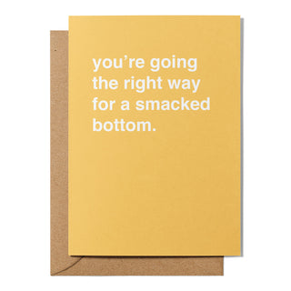 "You're Going The Right Way For a Smacked Bottom" Valentines Card
