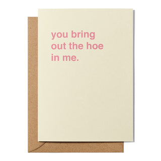 "You Bring Out The Hoe In Me" Valentines Card