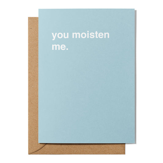 "You Moisten Me" Valentines Card